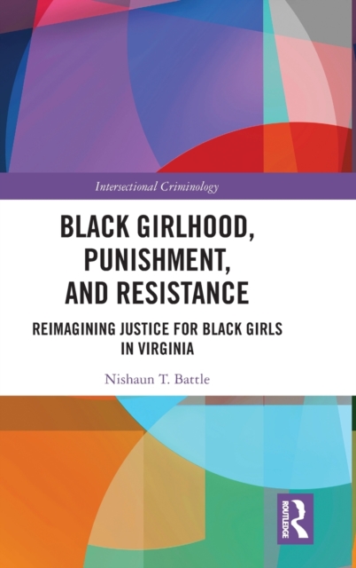 Black Girlhood, Punishment, and Resistance : Reimagining Justice for Black Girls in Virginia, Hardback Book