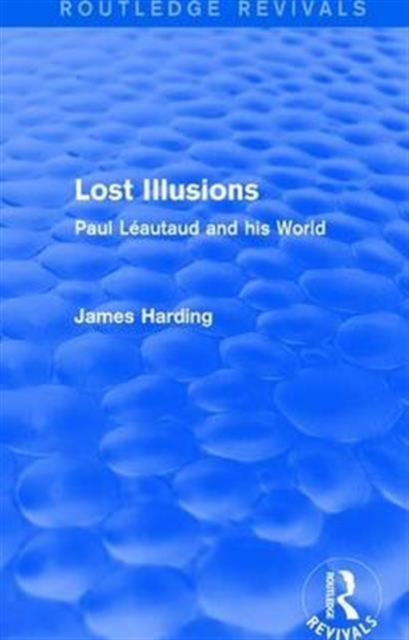 Routledge Revivals: Lost Illusions (1974) : Paul Leautaud and his World, Hardback Book