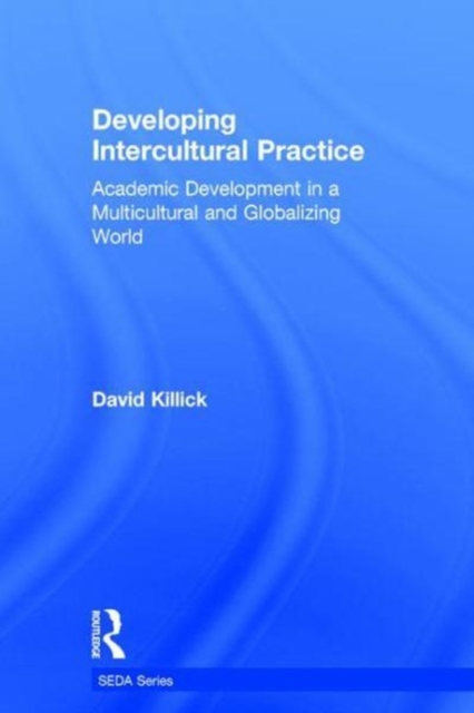Developing Intercultural Practice : Academic Development in a Multicultural and Globalizing World, Hardback Book