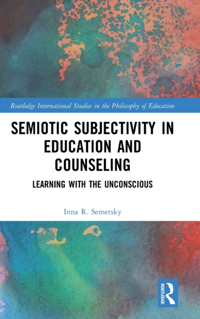 Semiotic Subjectivity in Education and Counseling : Learning with the Unconscious, Hardback Book