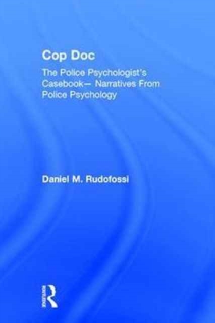 Cop Doc : The Police Psychologist's Casebook--Narratives From Police Psychology, Hardback Book