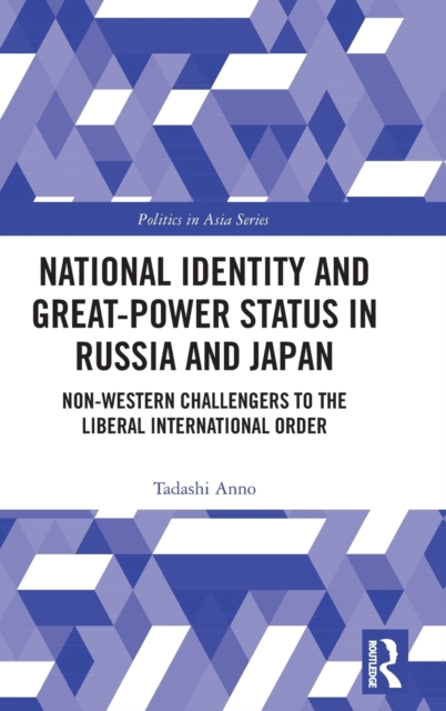 National Identity and Great-Power Status in Russia and Japan : Non-Western Challengers to the Liberal International Order, Hardback Book