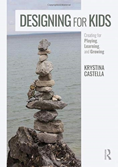 Designing for Kids : Creating for Playing, Learning, and Growing, Paperback / softback Book