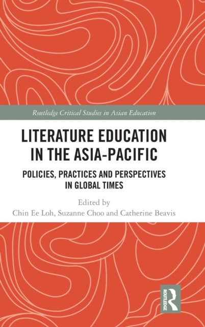 Literature Education in the Asia-Pacific : Policies, Practices and Perspectives in Global Times, Hardback Book