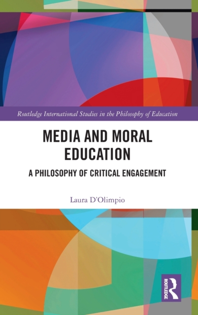 Media and Moral Education : A Philosophy of Critical Engagement, Hardback Book