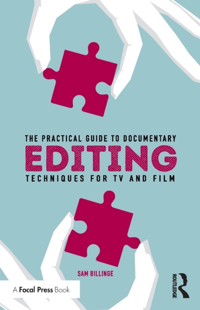 The Practical Guide to Documentary Editing : Techniques for TV and Film, Paperback / softback Book