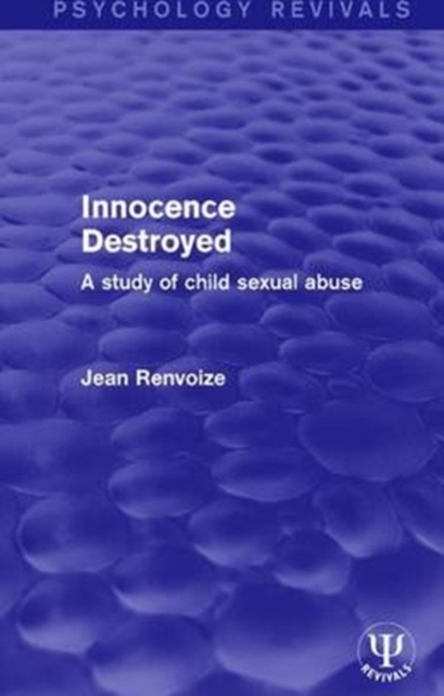 Innocence Destroyed : A Study of Child Sexual Abuse, Paperback / softback Book