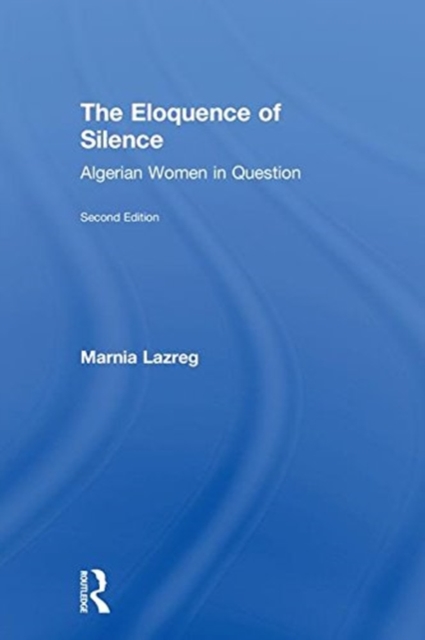 The Eloquence of Silence : Algerian Women in Question, Hardback Book