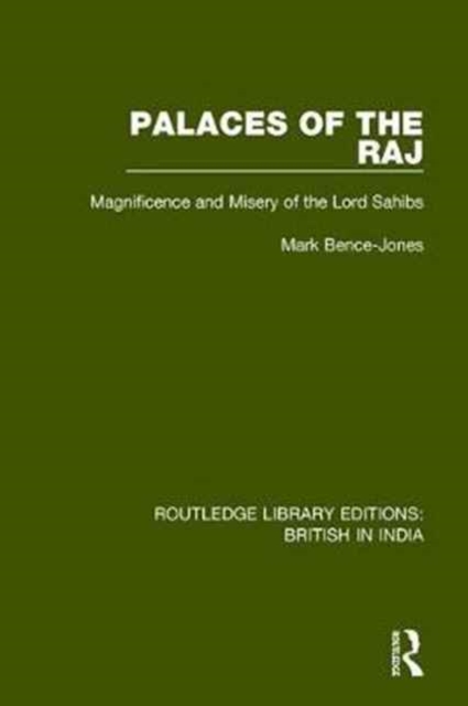 Palaces of the Raj : Magnificence and Misery of the Lord Sahibs, Hardback Book