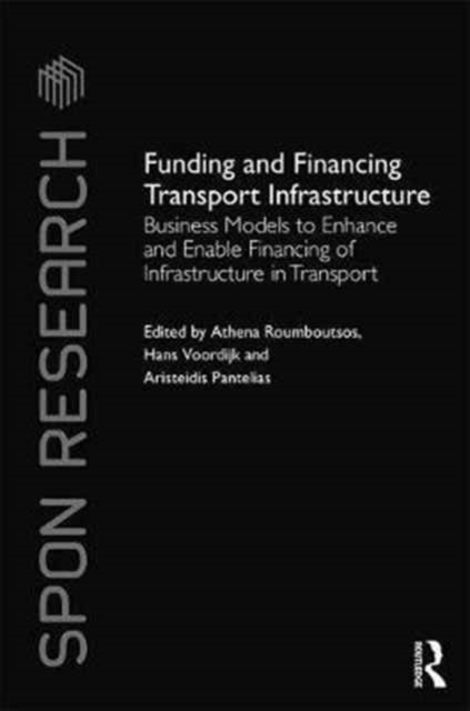Funding and Financing Transport Infrastructure : Business Models to Enhance and Enable Financing of Infrastructure in Transport, Hardback Book