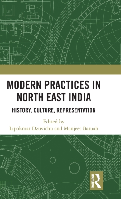 Modern Practices in North East India : History, Culture, Representation, Hardback Book