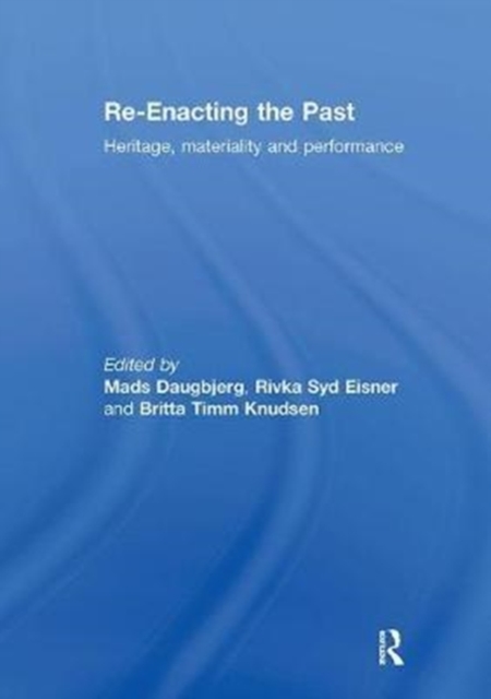 Re-Enacting the Past : Heritage, Materiality and Performance, Paperback / softback Book