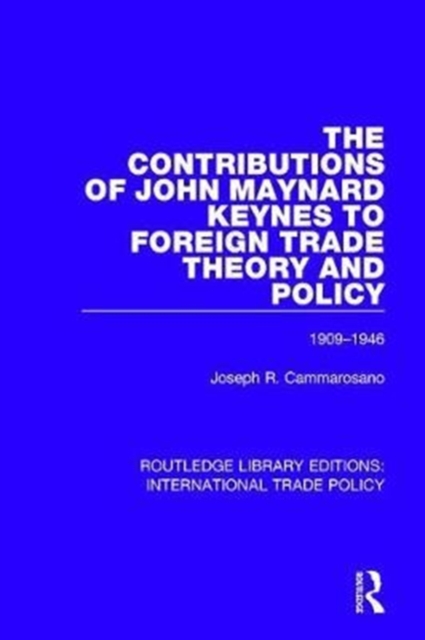 The Contributions of John Maynard Keynes to Foreign Trade Theory and Policy, 1909-1946, Hardback Book