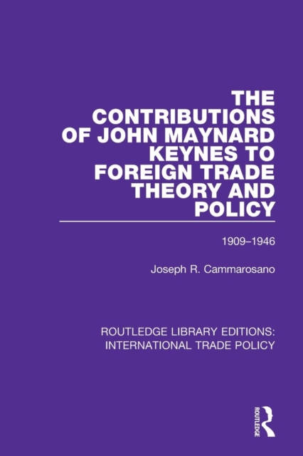 The Contributions of John Maynard Keynes to Foreign Trade Theory and Policy, 1909-1946, Paperback / softback Book