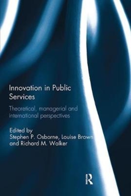 Innovation in Public Services : Theoretical, managerial, and international perspectives, Paperback / softback Book