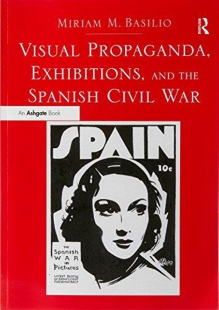 Visual Propaganda, Exhibitions, and the Spanish Civil War, Paperback / softback Book