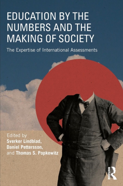 Education by the Numbers and the Making of Society : The Expertise of International Assessments, Paperback / softback Book