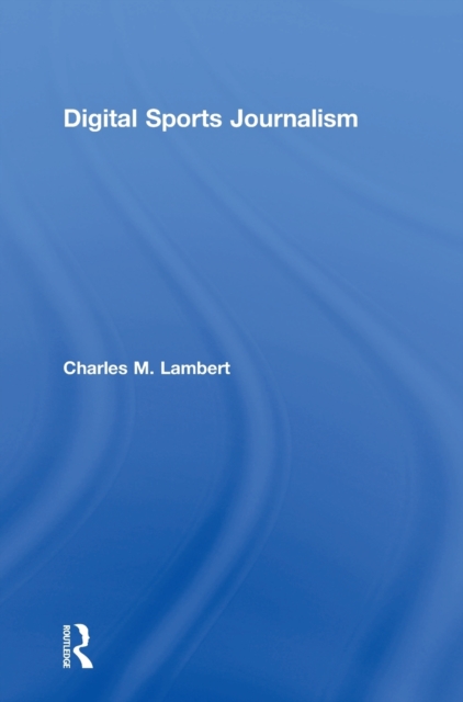 Digital Sports Journalism, Hardback Book