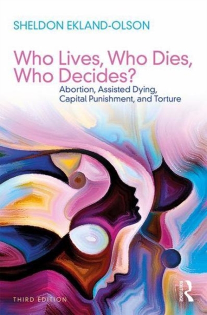 Who Lives, Who Dies, Who Decides? : Abortion, Assisted Dying, Capital Punishment, and Torture, Paperback / softback Book