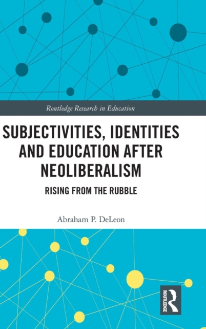 Subjectivities, Identities, and Education after Neoliberalism : Rising from the Rubble, Hardback Book