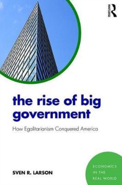 The Rise of Big Government : How Egalitarianism Conquered America, Paperback / softback Book