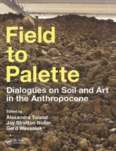 Field to Palette : Dialogues on Soil and Art in the Anthropocene, Paperback / softback Book
