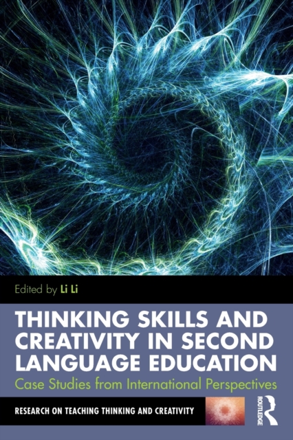 Thinking Skills and Creativity in Second Language Education : Case Studies from International Perspectives, Paperback / softback Book