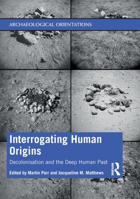 Interrogating Human Origins : Decolonisation and the Deep Human Past, Paperback / softback Book