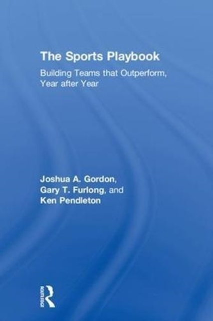 The Sports Playbook : Building Teams that Outperform, Year after Year, Hardback Book