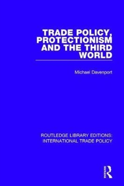 Trade Policy, Protectionism and the Third World, Hardback Book