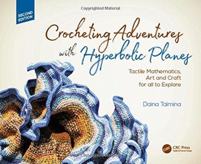 Crocheting Adventures with Hyperbolic Planes : Tactile Mathematics, Art and Craft for all to Explore, Second Edition, Hardback Book
