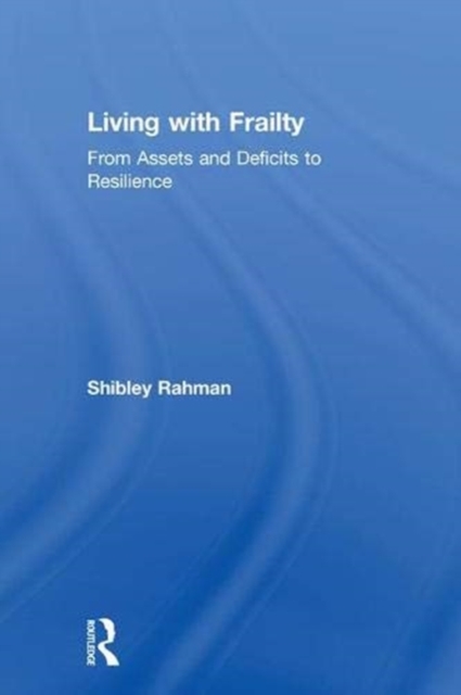 Living with Frailty : From Assets and Deficits to Resilience, Hardback Book