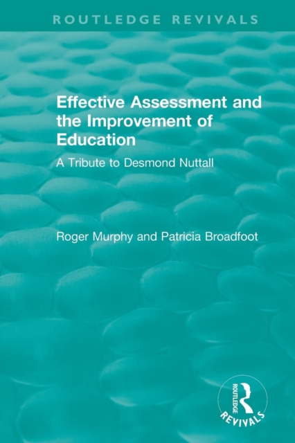 Effective Assessment and the Improvement of Education : A Tribute to Desmond Nuttall, Paperback / softback Book