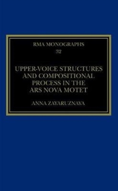 Upper-Voice Structures and Compositional Process in the Ars Nova Motet, Hardback Book