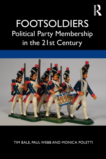 Footsoldiers: Political Party Membership in the 21st Century, Paperback / softback Book