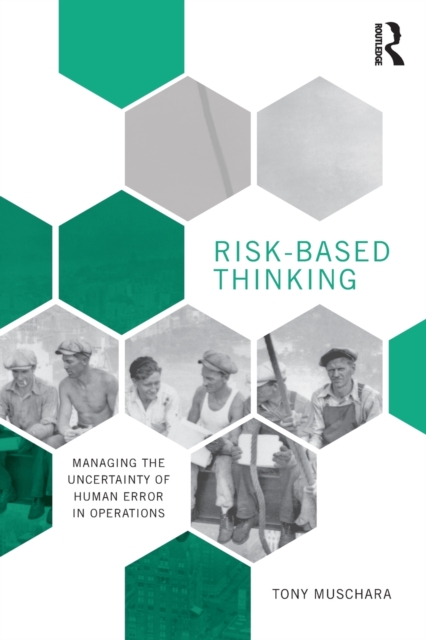 Risk-Based Thinking : Managing the Uncertainty of Human Error in Operations, Paperback / softback Book