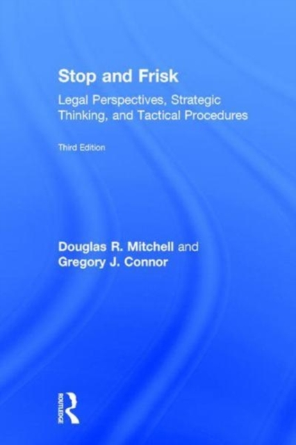Stop and Frisk : Legal Perspectives, Strategic Thinking, and Tactical Procedures, Hardback Book