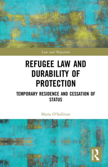 Refugee Law and Durability of Protection : Temporary Residence and Cessation of Status, Hardback Book