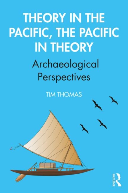 Theory in the Pacific, the Pacific in Theory : Archaeological Perspectives, Paperback / softback Book