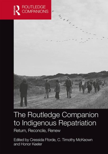 The Routledge Companion to Indigenous Repatriation : Return, Reconcile, Renew, Hardback Book