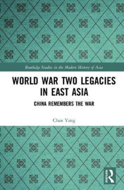 World War Two Legacies in East Asia : China Remembers the War, Hardback Book
