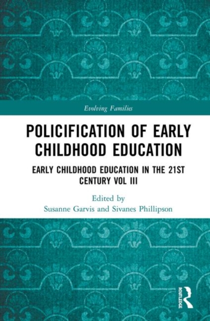 Policification of Early Childhood Education and Care : Early Childhood Education in the 21st Century Vol III, Hardback Book