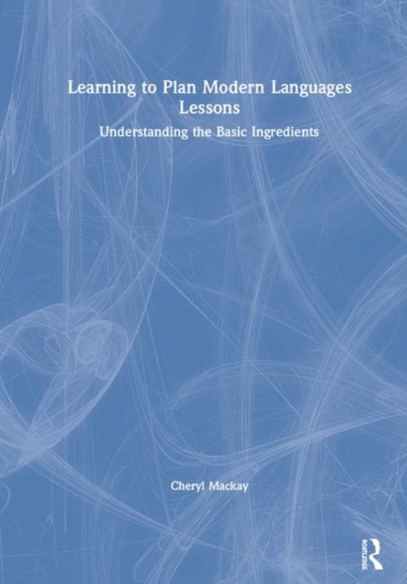 Learning to Plan Modern Languages Lessons : Understanding the Basic Ingredients, Hardback Book