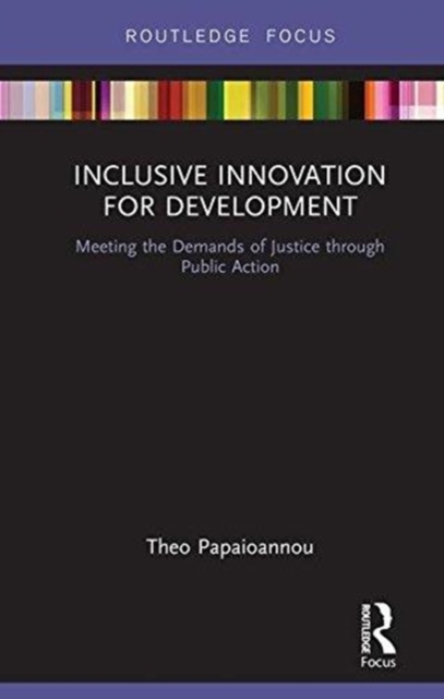 Inclusive Innovation for Development : Meeting the Demands of Justice through Public Action, Hardback Book