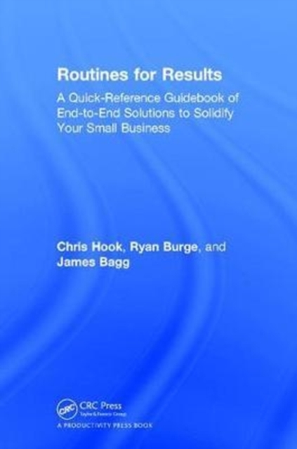 Routines for Results : A Quick-Reference Guidebook of End-to-End Solutions to Solidify Your Small Business, Hardback Book