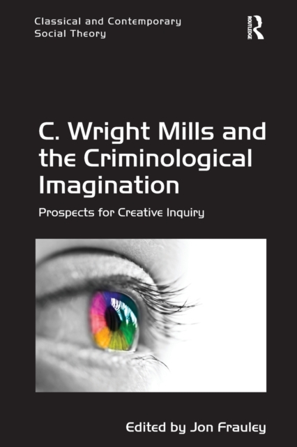 C. Wright Mills and the Criminological Imagination : Prospects for Creative Inquiry, Paperback / softback Book