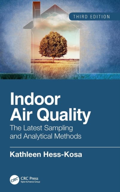Indoor Air Quality : The Latest Sampling and Analytical Methods, Third Edition, Hardback Book