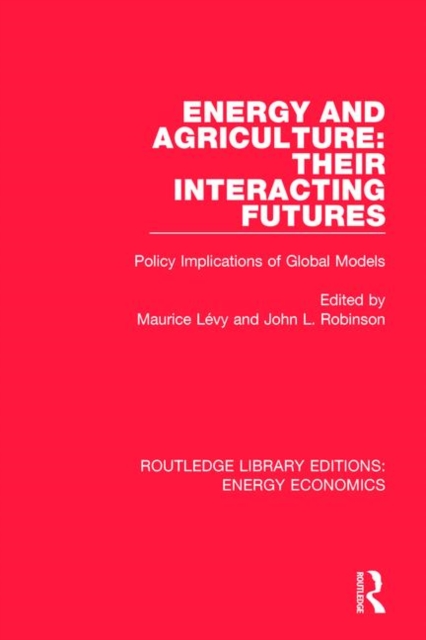 Energy and Agriculture: Their Interacting Futures : Policy Implications of Global Models, Paperback / softback Book