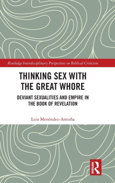 Thinking Sex with the Great Whore : Deviant Sexualities and Empire in the Book of Revelation, Hardback Book