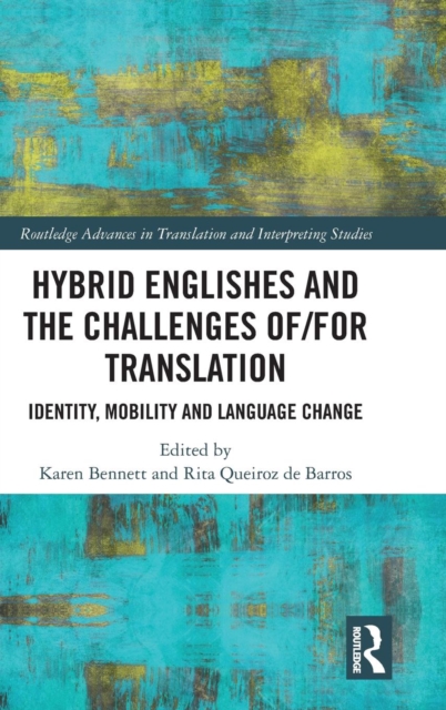 Hybrid Englishes and the Challenges of and for Translation : Identity, Mobility and Language Change, Hardback Book